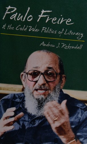 Paulo Freire and the cold war politics of literacy