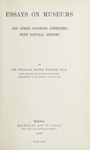 Essays on museums and other subjects connected with natural history, by Sir William Henry Flower