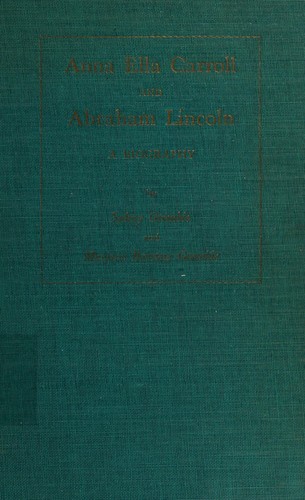 Anna Ella Carroll and Abraham Lincoln, a biography