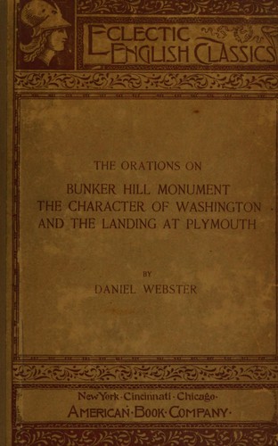 The Orations on Bunker Hill Monument, The character of Washington, and The Landing of Plymouth