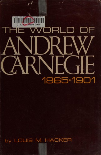 The world of Andrew Carnegie: 1865-1901