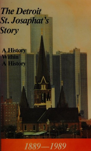 The Detroit St. Josaphat's story, 1889-1989
