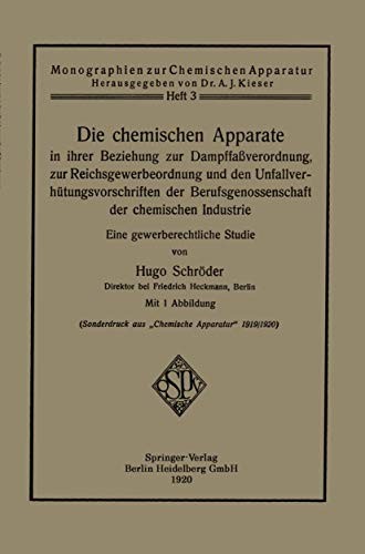 Die Chemischen Apparate In Ihrer Beziehung Zur Dampffaßverordnung, Zur Reichsgewerbeordnung Und Den Unfallverhütungsvorschriften Der Berufsgenossen ... zur Chemischen Apparatur)