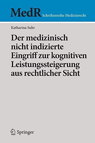 Der medizinisch nicht indizierte Eingriff zur kognitiven Leistungssteigerung aus rechtlicher Sicht