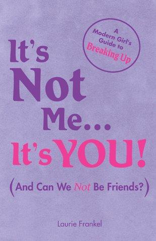 It's Not Me, It's You!