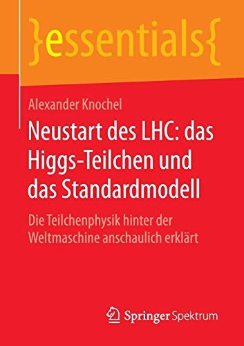Neustart des LHC : das Higgs-Teilchen und das Standardmodell
