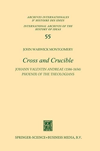 Cross and Crucible Johann Valentin Andreae  Phoenix of the Theologians