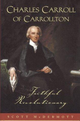 Charles Carroll of Carrollton Faithful Revolutionary