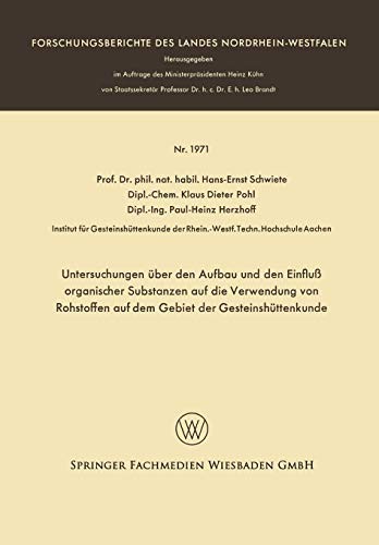Untersuchungen über den Aufbau und den Einfluß organischer Substanzen auf die Verwendung von Rohstoffen auf dem Gebiet der Gesteinshüttenkunde ... Nordrhein-Westfalen )