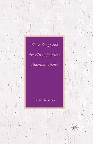 Slave Songs and the Birth of African American Poetry