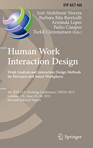 Human Work Interaction Design : Analysis and Interaction Design Methods for Pervasive and Smart Workplaces