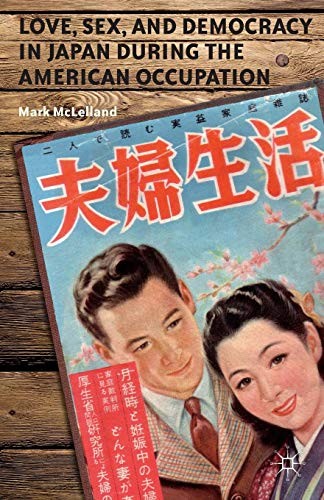 Love, Sex, and Democracy in Japan during the American Occupation