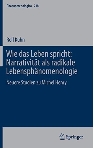 Wie das Leben spricht : Narrativität als radikale Lebensphänomenologie