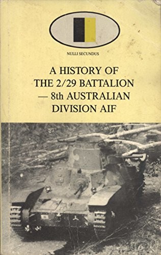A History of the 2/29 Battalion - 8th Australian Division AIF