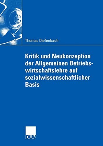 Kritik und Neukonzeption der Allgemeinen Betriebswirtschaftslehre auf sozialwissenschaftlicher Basis