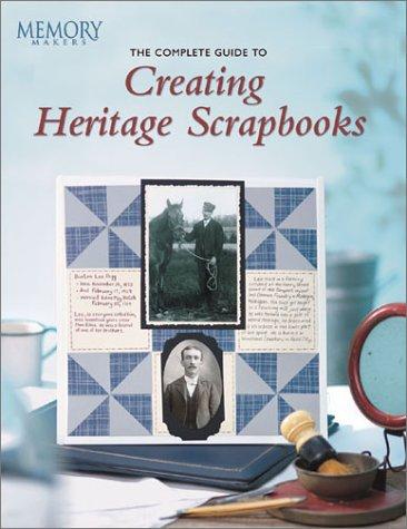 The Complete Guide to Creating Heritage Scrapbooks (Memory Makers)