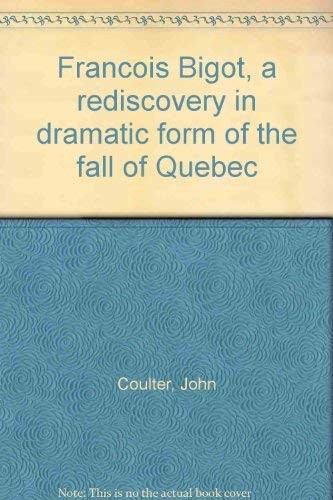 François Bigot : a rediscovery of dramatic form of the fall of Quebec