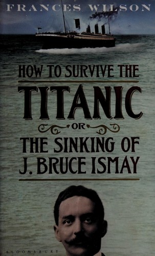 How to survive the Titanic or, the Sinking of J. Bruce Ismay