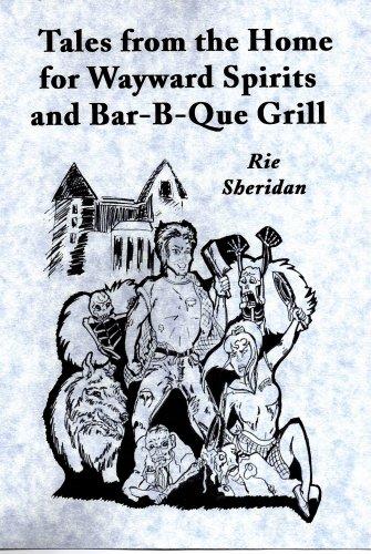 Tales From the Home for Wayward Spirits and Bar-B-Que Grill