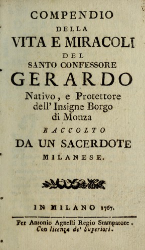 Compendio della vita e miracoli del santo confessore Gerardo, nativo, e protettore dell'insigne borgo di Monza
