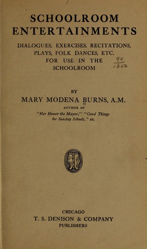 Schoolroom entertainments, dialogues, exercises, recitations, plays, folk dances, etc., for use in the schoolroom