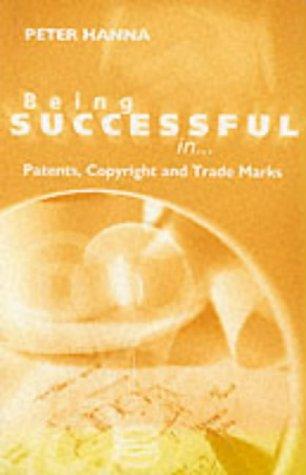 Trademarks and Patents (Being Successful In...)