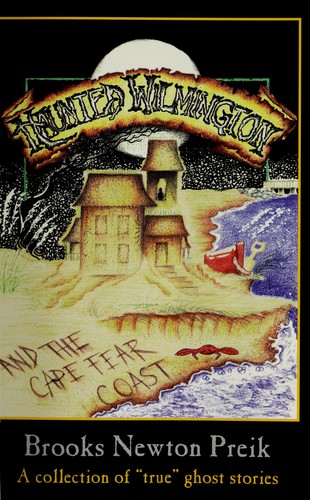 Haunted Wilmington-- and the Cape Fear Coast