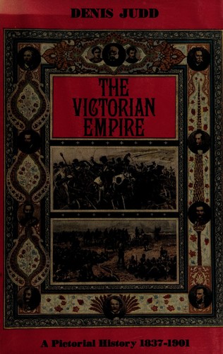 The Victorian Empire, 1837-1901: a pictorial history