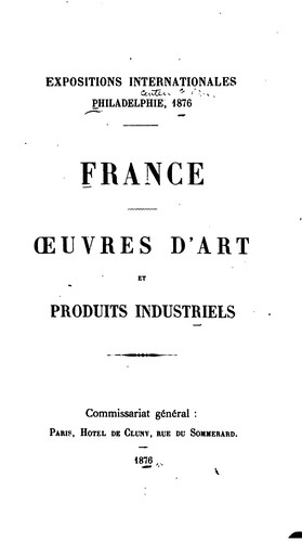 Expositions internationales, Philadelphia, 1876, France: oeuvres d'art et produits industriels