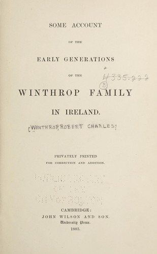 Some account of the early generations of the Winthrop family in Ireland