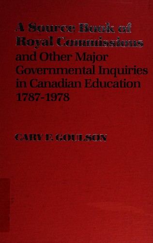 A source book of royal commissions and other major governmental inquiries in Canadian education, 1787-1978