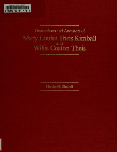 Descendants and ancestors of Mary Louise Theis Kimball and Willis Coston Theis