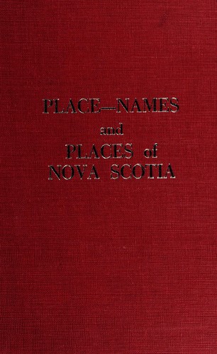 Place-names and places of Nova Scotia. --