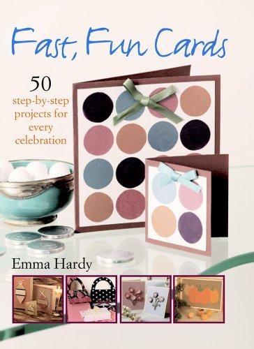 Fast, Fun Cards - 50 Step-by-step Projects For Every Celebration