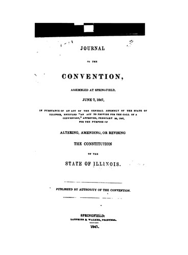 Journal of the Convention, assembled at Springfield, June 7, 1847, in pursuance of an act of the General assembly of the state of Illinois ..