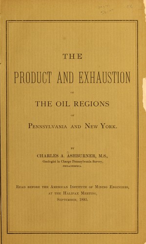 The product and exhaustion of the oil regions of Pennsylvania and New York