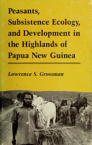 Peasants, subsistence ecology, and development in the highlands of Papua New Guinea