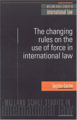 The Changing Rules on the Use of Force in International Law - Melland Schill (Melland Schill Studies in International Law) (Melland Schill Studies in International Law)