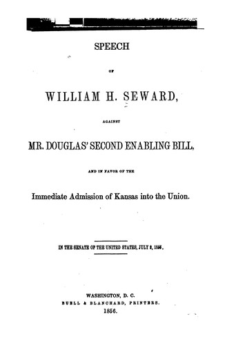 Speech of William H. Seward, Against Mr. Douglas' Second Enabling Bill, and in Favor of the ..