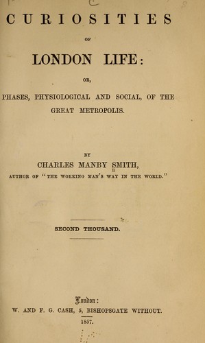 Curiosities of London life; or, Phases, physiological and social, of the great metropolis