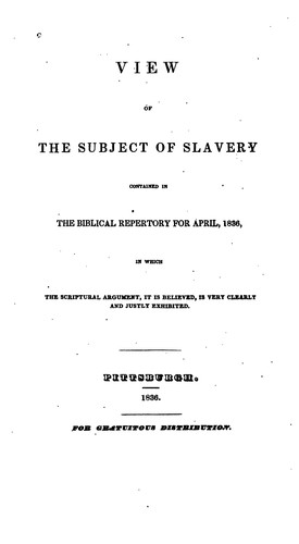 View of the Subject of Slavery Contained in the Biblical Repertory for April, 1836, in which the ..