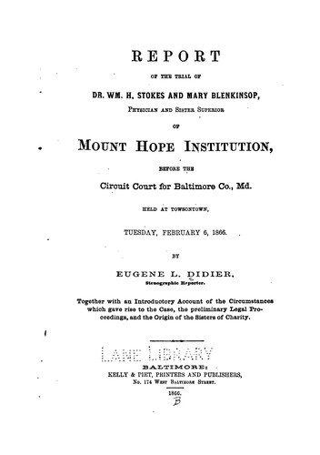 Report of the trial of Dr. Wm. H. Stokes and Mary Blenkinsop, physician & Sister Superior of Mount Hope Institution