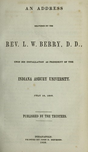An address delivered by the Rev. L.W. Berry, D.D., upon his installation as president of the Indiana Asbury University, July 16, 1850