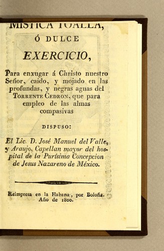 Mistica toalla, ó Dulce exercicio, para enxugar á Christo nuestro señor, caido, y mojado en las profundas, y negras aguas del Torrente Cedron
