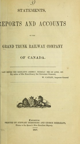 Statements, reports and accounts of the Grand trunk railway company of Canada, laid before the Legislative assembly Thursday the 23rd April, 1857