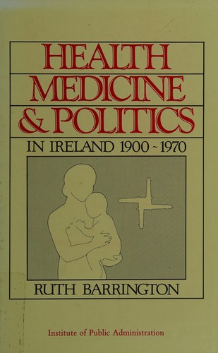 Health, medicine & politics in Ireland, 1900-1970
