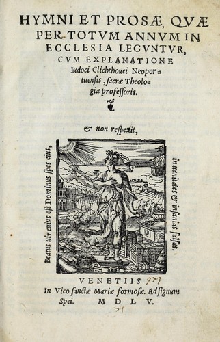 Hymni et prosæ, qvæ per totvm annvm in ecclesia legvntvr, cvm explanatione Iudoci Clichtouei Neoportuensis ...