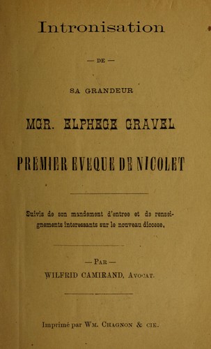 Intronisation de sa grandeur Mgr. Elphège Gravel, premier évêque de Nicolet : suivis de son mandement d'entrée et de renseignements intéressants sur le nouveau diocèse