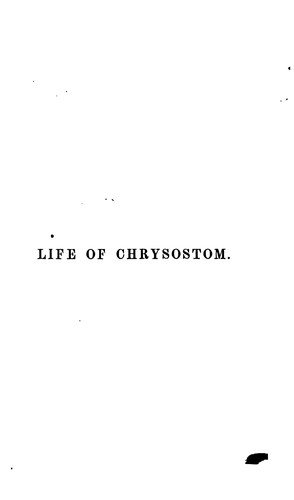 Life of John Chrysostom: Based on the Investigations of Neander, Böhringer, and Others