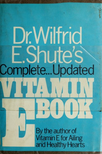Dr. Wilfrid E. Shute's complete updated vitamin E book